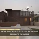 How to Create Stylish Rooftop Terrace Designs